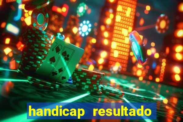 handicap resultado final - 1